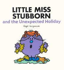 Little Miss Stubborn and the unexpected holiday